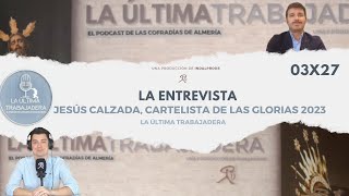 La Entrevista: Jesús Calzada | La Última Trabajadera | (03x27)