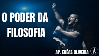 O PODER DA FILOSOFIA | Ap. ENEAS GONÇALVES