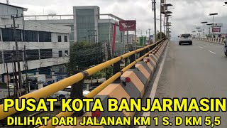 Jalan Jalan Ke Pusat Kota Banjarmasin Kalimantan Selatan Dari Jalan Ahmad Yani KM 1 S.D KM 5,5