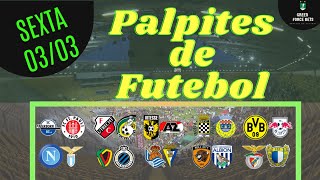 PALPITES DE APOSTAS DE FUTEBOL PARA O DIA 03/03/2023 (SEXTA)!!! CONFIRA AGORA MESMO!