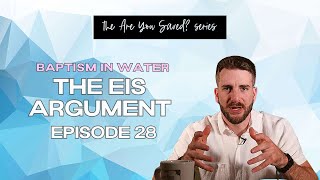 Baptism in Water- The EIS Argument (Ep. 28)