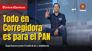 Todo en Corregidora es para el PAN, Chepe Guerrero prevé el triunfo de las 5 candidaturas