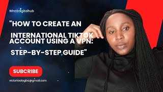 How to Create an International TikTok Account Using a VPN: Step-by-Step Guide