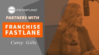 Franchise Fastlane -  FranFund Partnership - Carey Gille