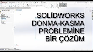 Solidworks Donma-Kasma Problemi