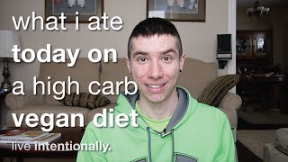 What I Ate Today On A High Carb Vegan Diet