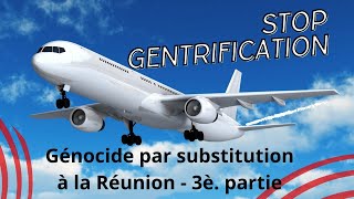 Stop gentrification, génocide par substitution à la Réunion", 3è partie