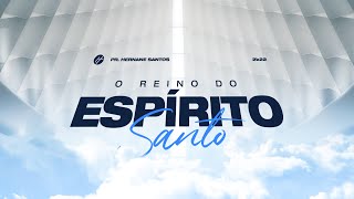 O REINO DO ESPÍRITO SANTO - Pr. Hernane Santos