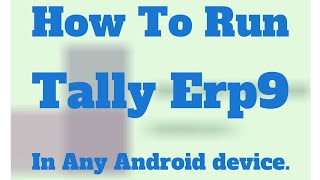 How to run tally erp9 in any android device by technical support chennel