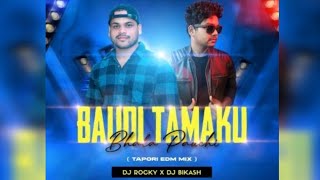 BAUDI TAMAKU BHALA PAUCHI || TAPORI EDM MIX ||  DJ ROCKY X DJ BIKASH