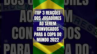 TOP 3 REAÇÕES DOS JOGADORES AO SEREM CONVOCADOS PARA A COPA DO MUNDO 2022 #shorts