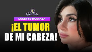 ¡Así descubrí que tenía un Tumor! | Lakette Barraza