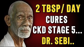 Taking 2 TBSP/Day - Kidney Disease CAN Be Reversed (In Any Stage) Naturally || Dr Sebi