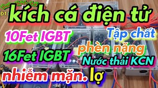 kích cá điện tử 10F.. IGBT và 16F.. IGBT... nước mặn..lợ.. phèn nặng.. Nước tạp chất..