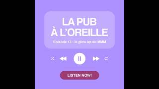 Episode 13 : Le glow up du MMM