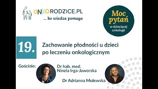 #19 Zachowanie płodności u dzieci po leczeniu onkologicznym, dr Nina Irga-Jaworska, dr Ada Milewska