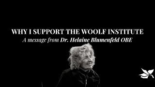 WHY I SUPPORT THE WOOLF INSTITUTE: Dr. Helaine Blumenfeld OBE