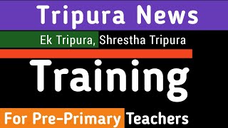 Training for Tripura Pre-Primary Teachers🔥