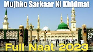 Mujhko Sarkaar ki khidmat!!New Naat 2023 !Full Naat Shrif#naat #viral #naatsharif #youtube