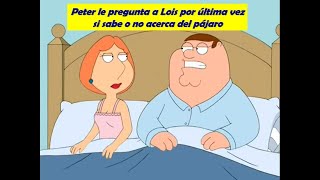 Peter Griffin pregunta a Lois si sabe o no, acerca del pájaro