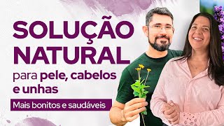 Pele, cabelos e unhas bonitos e saudáveis através das Plantas Medicinais e Óleos Essenciais