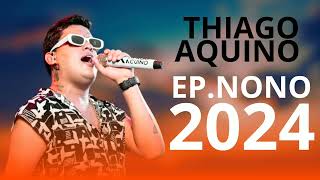 THIAGO AQUINO EP.NOVO 2024 MÚSICAS NOVAS REPERTÓRIO NOVO DO THIAGO AQUINO 2024