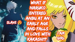 What If Naruko Entered ANBU At An Early Age And Falls In Love With Kakashi? FULL SERIES