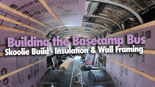 Basecamp Bus Build - Insulation & Framing Walls. #skoolie #skoolieconversion #basecampunbounded