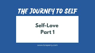 The Journey to Self: Self Love, Part 1