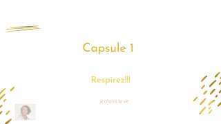 Capsule 1: Respirez!!!!