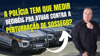 A polícia tem que medir os decibéis pra atuar