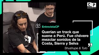 #EntrevistaCP Shushupe:"Querían un track que suene a Perú.Fue chévere mezclar Costa, Sierra y Selva"