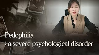 [Sex & Xes] Pedophilia : a severe psychological disorder