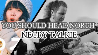 You Should Head North [Necry Talkie] Bass Cover