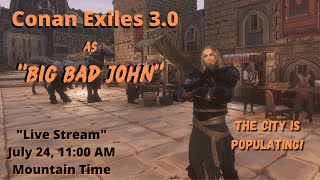 Let's Play Conan Exiles 3.0 as "Big Bad John" Live Stream!