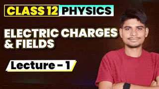 12th Electric Charges and fields - 01 | Chapter -1 class 12 physics | Electrostatics | JEE NEET