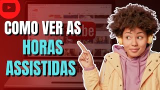 COMO SABER QUANTAS HORAS ASSISTIDAS NO YOUTUBE PELO CELULAR!