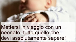 Viaggiare con un neonato: le cose da sapere