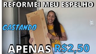 Reformei meu espelho,gastando apenas 2,50 e um bônus extra.