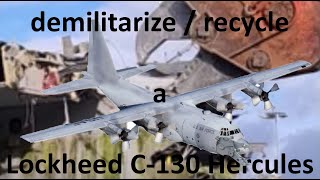 Demilitarize / Recycle a Lockheed C130 Hercules