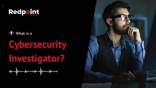 What is a Cybersecurity Investigator & Do You Need One?