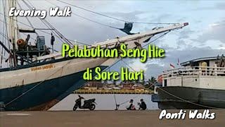 Pelabuhan Seng Hie Kota Pontianak - Walking Sore