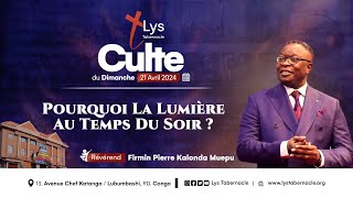 Culte du Dimanche 21 Avril 2024 | POURQUOI LA LUMIÈRE DU SOIR AU TEMPS DU SOIR ?