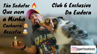 Club 6 Exclusive da Eudora - O perfume Safadão, com ótimo custo benefício 🔥💞🤯