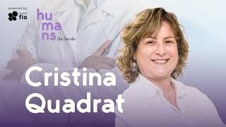 Humans da Saúde, 33º – Cristina Quadrat