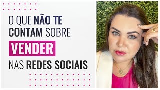 O QUE NÃO TE CONTAM SOBRE VENDER NAS REDES SOCIAIS