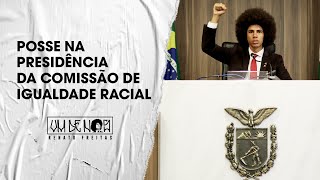 POSSE DA PRESIDÊNCIA DA COMISSÃO DE IGUALDADE RACIAL NA ALEP