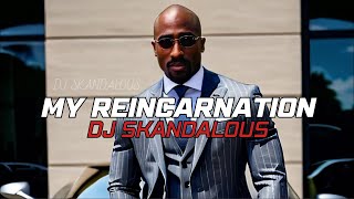 2Pac - My Reincarnation | 2023  @DJSkandalous