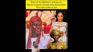 ooni of ife bl@sted a woman in queen naomi's church who forwarded the voice note to her. queen naomi