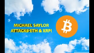 Michael Saylor Attacks Ethereum & Ripple!